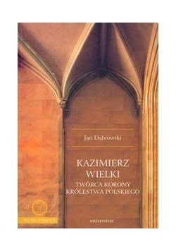 Kazimierz Wielki twórca korony królestwa polskiego