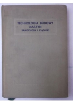 Technologia budowy maszyn. Samochody i ciągniki