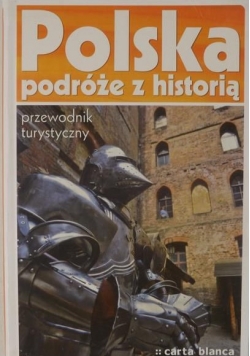 Polska: Podróże z historią. Przewodnik turystyczny
