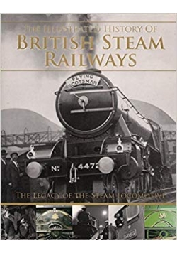 The illustrated history of British Steam Railways
