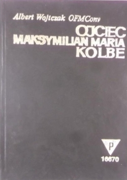 Ojciec Maksymilian Maria Kolbe, Tom I-II