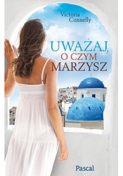 Uważaj, o czym marzysz