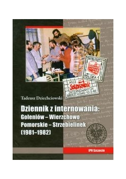 Tadeusz Dziechciowski Dziennik z internowania: Goleniów-Wierzchowo Pomorskie-Strzebielinek 1981 1982+ autograf