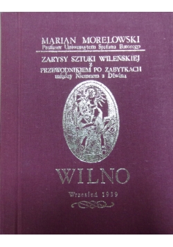 Zarysy sztuki Wileńskiej z przewodnikiem po zabytkach miedzy Niemnem a Dźwiną. Reprint 1939 r.