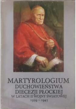 Martyrologium duchowieństwa diecezji płockiej w latach II wojny światowej 1939-1945