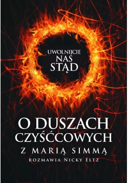 Uwolnijcie nas stąd O duszach czyśćcowych z Marią Simmą rozmawia