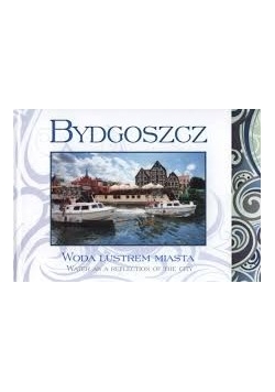 Bydgoszcz: Woda lustrem miasta