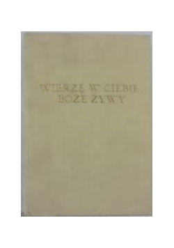 Wierzę w Ciebie , Boże Żywy