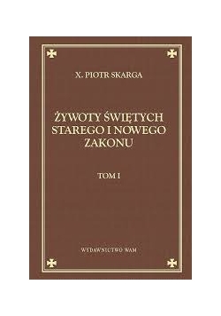 Żywoty świętych Starego i Nowego Zakonu ,Tom I,Reprint 1862r.