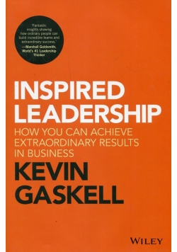 Inspired Leadership How You Can Achieve Extraordinary Results in Business
