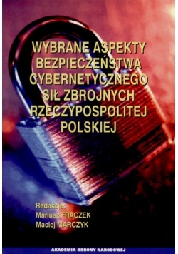 Wybrane aspekty bezpieczeństwa cybernetycznego sił zbrojnych Rzeczypospolitej Polskiej