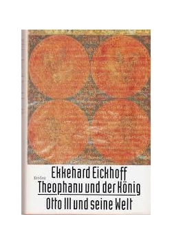 Theophanu und der König: Otto III. und seine Welt