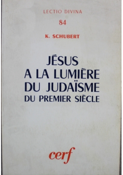 Jesus a la Lumiere du Judaisme du premier siecle