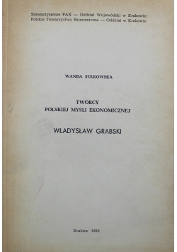 Twórcy Polskiej Myśli Ekonomicznej Władysław Grabski