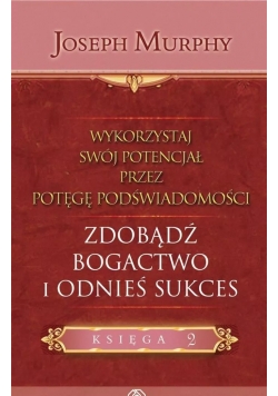 Wykorzystaj swój potencjał Zdobądź bogactwo i odnieś sukces
