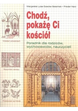 Chodź pokażę Ci kościół. Poradnik dla rodziców, wychowawców, nauczycieli