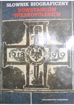 Słownik biograficzny powstańców wielkopolskich  1918 1919