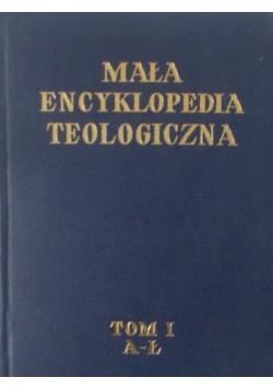 Mała encyklopedia teologiczna Tom I