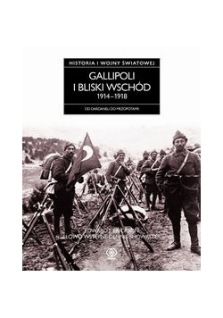 Gallipoli i Bliski Wschód 1914-1918: Od Dardaneli do Mezopotamii