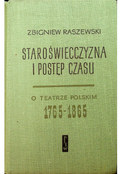 Staroświecczyzna i postęp czasu O Teatrze Polskim 1765 1865 + Autograf Raszewski