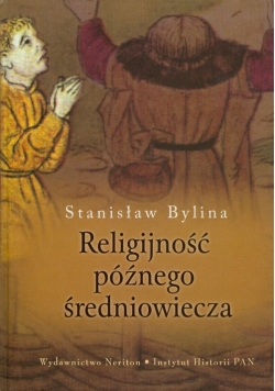 Bylina Stanisław - Religijność późnego średniowiecza