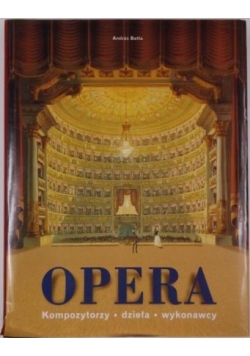 Opera. Kompozytorzy, dzieła, wykonawcy [album]