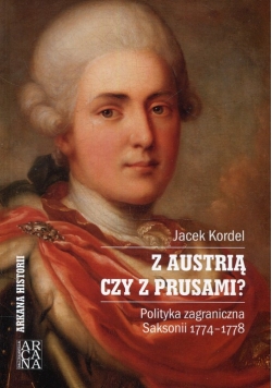 Z Austrią czy z Prusami Polityka zagraniczna Saksonii 1774-1778
