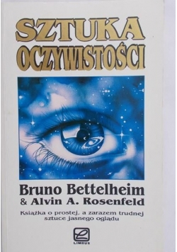 Bettelheim Bruno - Sztuka oczywistości: psychoanaliza w terapii i na co dzień