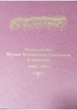 Prymasowskie Wyższe Seminarium Duchowe w Gnieźnie (1602-2002)