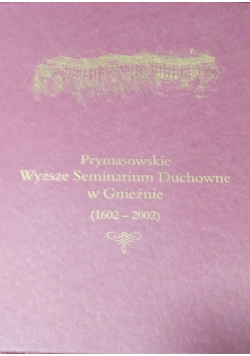 Prymasowskie Wyższe Seminarium Duchowe w Gnieźnie (1602-2002)