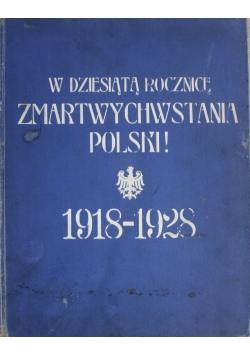W dziesiątą Rocznicę Zmartwychwstania Polski 1918 - 1928  1928 r.