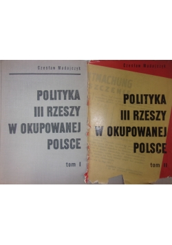 Polityka III Rzeszy w okupowanej Polsce. Tom I-II