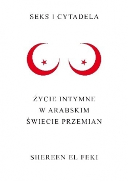 Seks i cytadela Życie intymne w arabskim świecie przemian