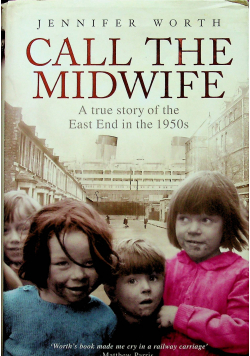 Call The Midwife A True Story of the East End in the 1950s