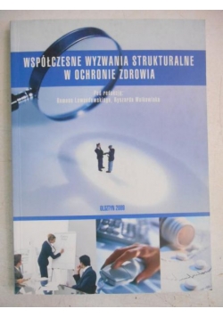 Lewandowski Roman (red.) - Współczesne wyzwania strukturalne w ochronie zdrowia