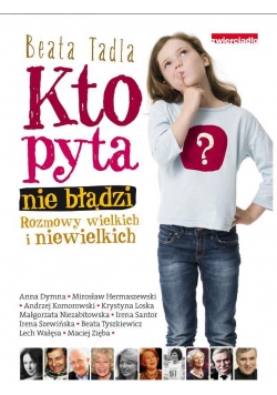 Kto pyta nie błądzi.Rozmowy wielkich i niewielkich