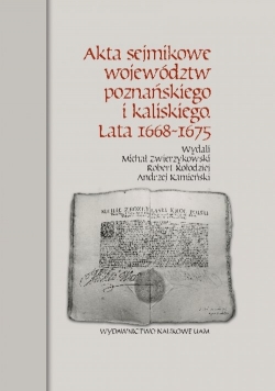Akta sejmikowe województw poznańskiego i kaliskiego Lata 1668-1675 + autograf  Roberta Kołodzieja