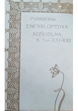 Podręczna encyklopedia kościelna Tom  XXI-XXII, 1910r.