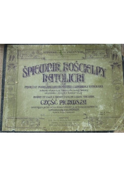 Śpiewnik kościelny katolicki czyli największy podręcznik dla organistów w Kościołach katolickich część 1 1905 r.