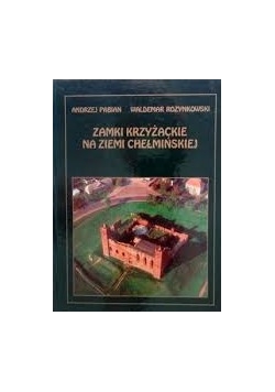 Zamki Krzyżackie na Ziemi Chełmińskiej