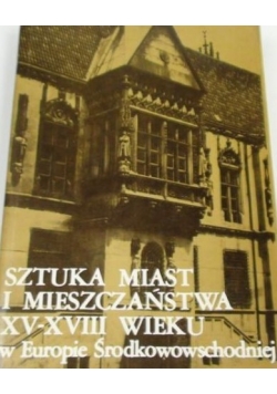 Sztuka miast i mieszczaństwa XV-XVIII wieku w Europie Środkowowschodniej