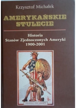 Amerykańskie stulecie Historia Stanów Zjednoczonych 1900 2001