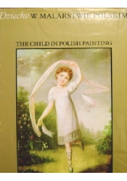 Dziecko w malarstwie polskim The Child in Polish Painting