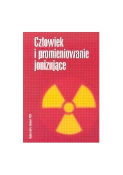 Człowiek i promieniowanie jonizujące