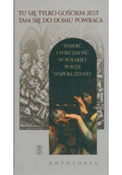 Tu się tylko gościem jest tam się do domu powraca