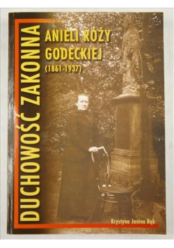 Duchowość zakonna Anieli Róży Godeckiej (1861-1937)