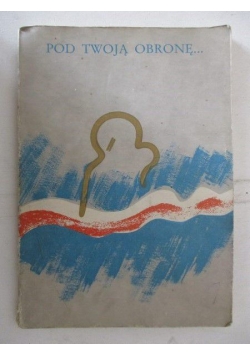 Pod Twoją obronę... Matka Boża w poezji polskiej
