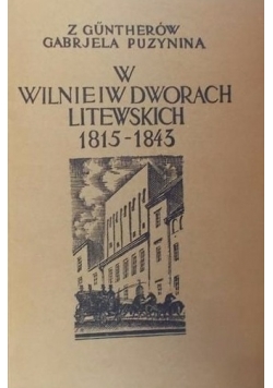 W Wilnie i w Dworach Litewskich 1815 - 1843