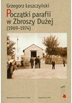 Początki parafii w Zbroszy Dużej