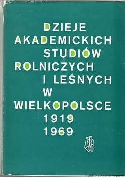 Dzieje akademickich studiów rolniczych i lesnych w Wielkopolsce 1919-1969